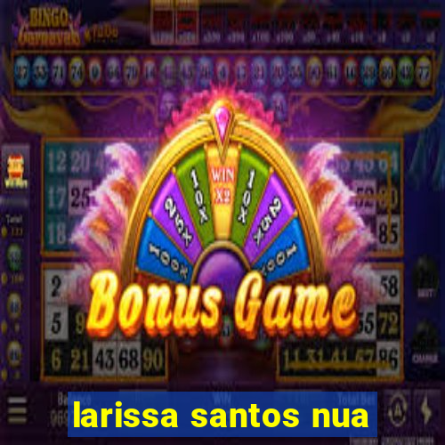 larissa santos nua